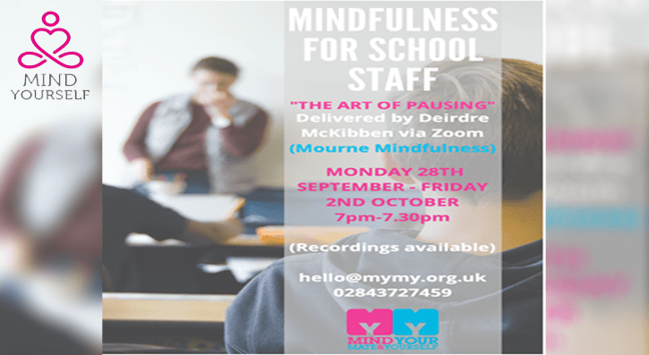 Mourne Mindfulness are offering Mindfulness sessions which will be delivered by zoom under the theme of “The Art of Pausing”